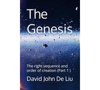 The Genesis: The right sequence and order of creation (Part 1 )
