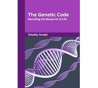 The Genetic Code: Decoding the Blueprint of Life