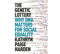 Kathryn Paige Harden – The Genetic Lottery: Why DNA Matters for Social Equality, Copertina rigida