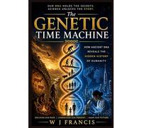The Genetic Time Machine: How Ancient DNA Reveals the Hidden History of Humanity