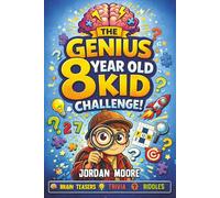 The Genius 8 Year Old Kid Challenge: Tricky Riddles, Brain Teasers, Jokes, Quizzes and Fun Facts For Clever and Curious 8 Year Old Kids