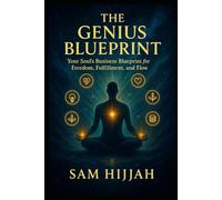 The Genius Blueprint: Your Soul's Business Blueprint For Freedom, Fulfillment, & Flow