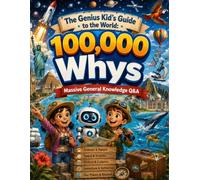 The Genius Kid's Guide to the World: 100,000 Whys - Massive General Knowledge Q&A