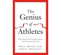 The Genius of Athletes: What World-Class Competitors Know That Can Change Your