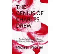 THE GENIUS OF CHARLES DREW: The Man Who Pioneered Blood Banking and Took a Stand for Equality