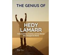 THE GENIUS OF HEDY LAMARR: Hollywood Star, Inventor, and the Woman Who Changed the World