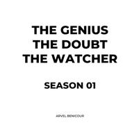 The Genius, The Doubt, and The Watcher: Season 01