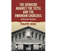 The Genocide against the Tutsi, and the Rwandan Churches: Between Grief and Denial