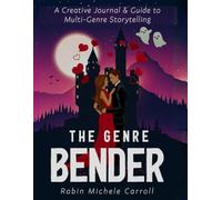 The Genre Bender: A Creative Journal & Guide to Multi-Genre Storytelling