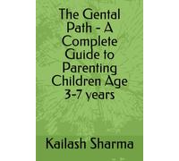 The Gental Path - A Complete Guide to Parenting Children Age 3-7 years: 1