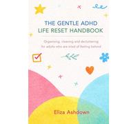 The Gentle ADHD Life Reset Handbook: A gentle ADHD handbook for organising, cleaning, and decluttering without overwhelm. Simple, easy steps.