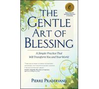 The Gentle Art of Blessing: A Simple Practice That Will Transform You and Your W