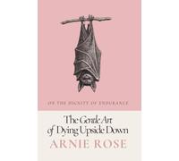 The Gentle Art of Dying Upside Down