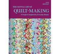 The Gentle Art of Quilt-Making: A practical quilting book with beautiful craft projects for all skill levels