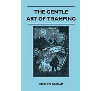 The Gentle Art of Tramping by Graham, Stephen
