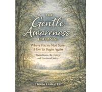 The Gentle Awareness Journal: When You’re Not Sure How to Begin Again: Transitions, Re-Entry, and Emotional Safety
