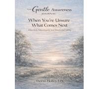 The Gentle Awareness Journal: When You’re Unsure What Comes Next: Direction, Uncertainty, and Emotional Safety