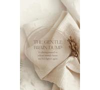 The Gentle Brain Dump: A calming journal to release mental clutter and feel lighter again