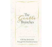 THE GENTLE BRANCHES: A 40-Day Devotional Through the Parables of Jesus: 40 Impactful and Inspirational Devotional Through Parables of Jesus, about ... 40 devotionals...Gift for Christians all ages
