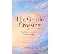 The Gentle Crossing: Every ending carries you somewhere new. A Guided Journal.