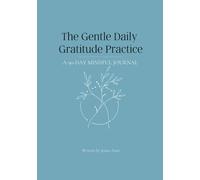 The Gentle Daily Gratitude Practice: A 90-Day Mindful Journal