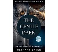 The Gentle Dark: An Unexpected Werewolf: 1