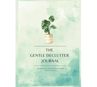 THE GENTLE DECLUTTER: Room by Room De-Cluttering & Home Management Guide: Simple Day-by-Day organizing approach-includes a 30 day Calender