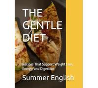 THE GENTLE DIET: Recipes That Support Weight Loss, Energy, and Digestion