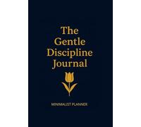 The Gentle Discipline Journal: MINIMALIST PLANNER Undated Daily Organizer with 160 Pages, To-Do Lists and Notes | Simple & Clean Design for Maximum Focus