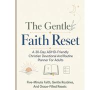 The Gentle Faith Reset: A 30-Day ADHD-Friendly Christian Devotional and Routine Planner for Adults