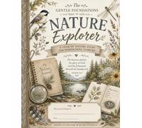The Gentle Foundations Nature Explorer Program: A Year of Nature Study, Outdoor Exploration, and Discovery for Homeschool Families