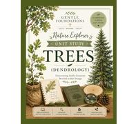 The Gentle Foundations Nature Explorer: Trees (Dendrology): A Homeschool Tree Study Featuring Tree Identification, Nature Journaling, Forest Ecology, and Outdoor Learning for Grades K-5