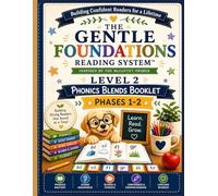 THE GENTLE FOUNDATIONS READING SYSTEM™ Level 2 Phonics Blends Phases 1-2: Word Families, Digraphs, Reverse Blending, and Early Reading Practice