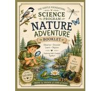 The Gentle Foundations Science Program: Nature Adventure Booklet: Nature Hunt Checklists, Field Observations, and Journal Pages for Young Explorers