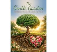 The Gentle Garden: Where God Tends the Mind and Heart
