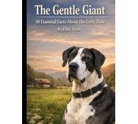 The Gentle Giant: 10 Essential Facts About the Great Dane