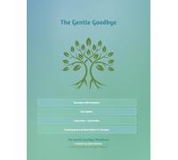 The Gentle Goodbye: A Practical Workbook for Getting Your Affairs in Order While There’s Still Time