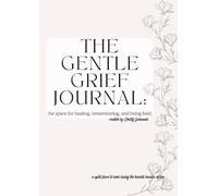 The Gentle Grief Journal:: The Space for Healing, Remembering, and Being Held