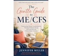 The Gentle Guide to ME/CFS: Understanding Myalgic Encephalomyelitis, Managing Symptoms, Pacing, and Living Well with Chronic Fatigue Syndrome