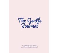 The Gentle Journal: A Space to Color, Reflect and Come Back to Yourself: A Soft and Creative Companion for Inner Reflection
