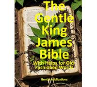 The Gentle King James Bible: With Helps for Old-Fashioned Words