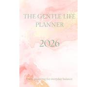 The Gentle Life Planner 2026: Calm planning for everyday balance