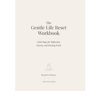The Gentle Life Reset Workbook: Calm Pages for Reflection, Clarity, and Starting Fresh