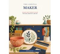 The Gentle Maker: 40 Quiet Craft Rooms to Color for Calm, Creativity, and Joy