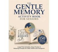 The Gentle Memory Activity Book for Seniors: Large Print Activities, Easy Puzzles & Relaxing Prompts for Older Adults and Caregivers