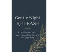 The Gentle Night Release: A bedtime journal to quiet racing thoughts and rest your mind