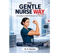 The Gentle Nurse Way: A Guide to Self-Defense for Nurses