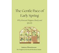 The Gentle Pace of Early Spring: Why Renewal Happens Slowly and Quietly