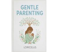 The Gentle Parenting Guide: Raise Confident, Kind, and Emotionally Intelligent Kids: A practical handbook for calm, connected, and mindful parenting based on empathy, respect, and emotional growth.