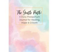 The Gentle Path: A Daily Postpartum Journal for Healing, Hope & Growth